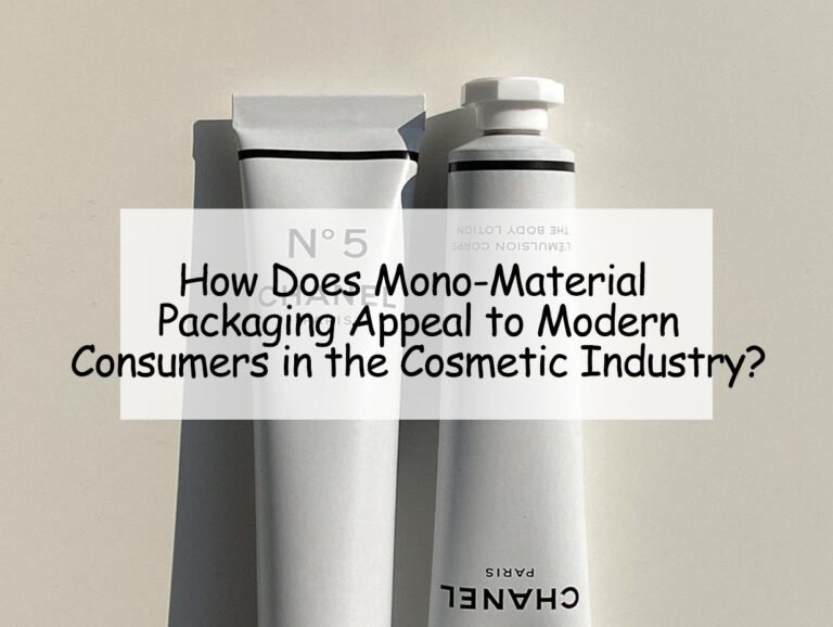 How Does Mono-Material Packaging Appeal to Modern Consumers in the Cosmetic Industry?