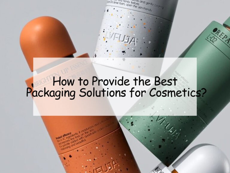 How to Provide the Best Packaging Solutions for Cosmetics?