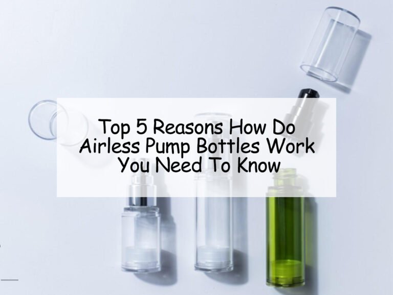 Top 5 Reasons How Do Airless Pump Bottles Work You Need To Know