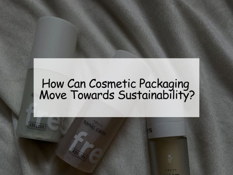 How Can Cosmetic Packaging Move Towards Sustainability?