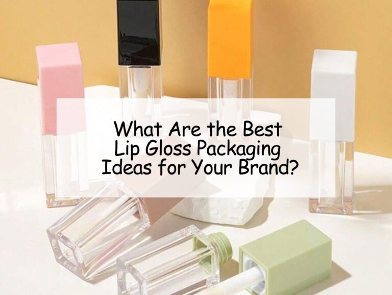 What Are the Best Lip Gloss Packaging Ideas for Your Brand?