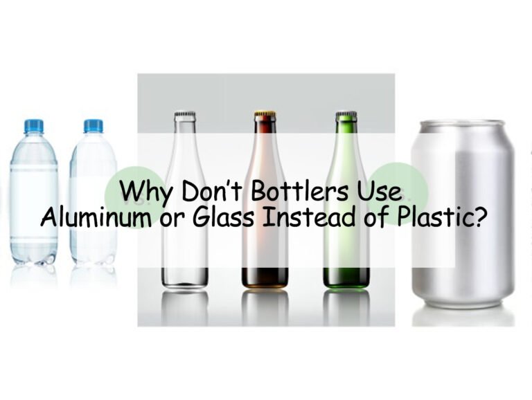 Why Don’t Bottlers Use Aluminum or Glass Instead of Plastic?