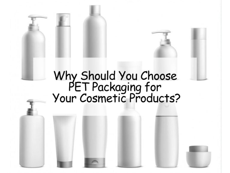 Why Should You Choose PET Packaging for Your Cosmetic Products?