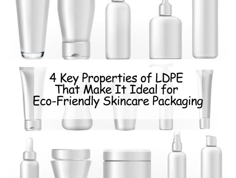 4 Key Properties of LDPE That Make It Ideal for Eco-Friendly Skincare Packaging