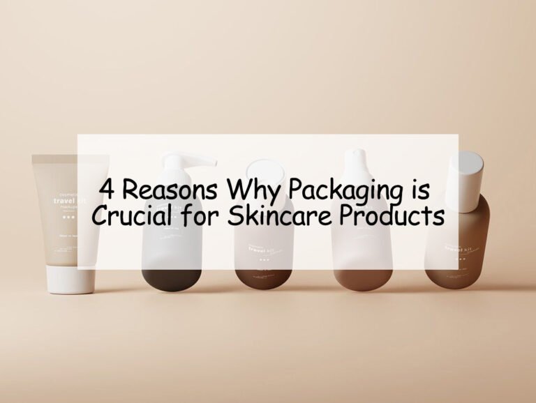4 Reasons Why Packaging is Crucial for Skincare Products