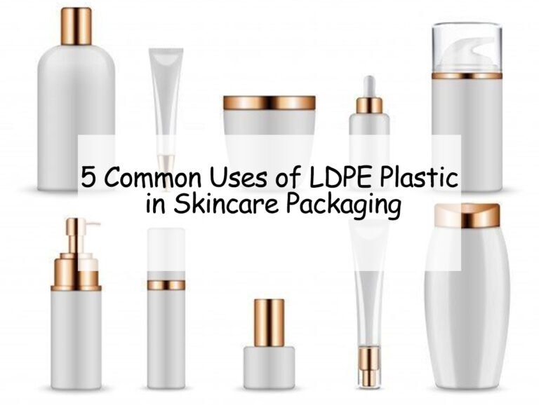 5 Common Uses of LDPE Plastic in Skincare Packaging