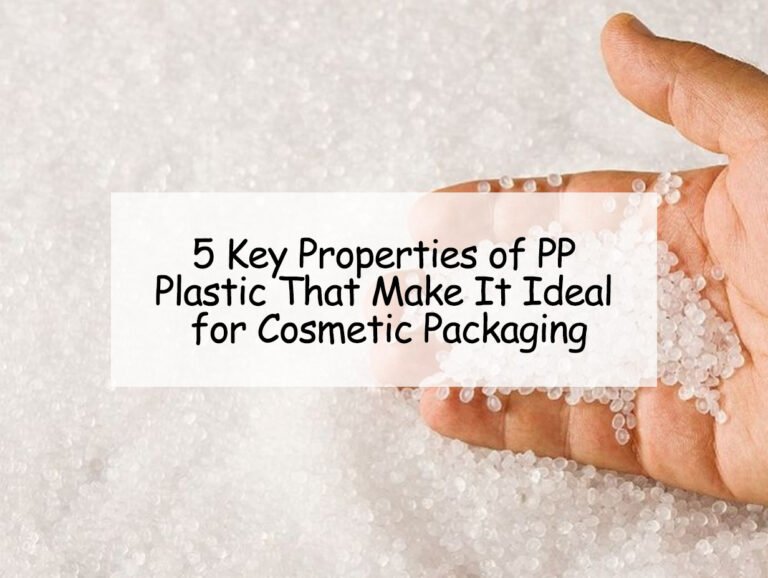 5 Key Properties of PP Plastic That Make It Ideal for Cosmetic Packaging