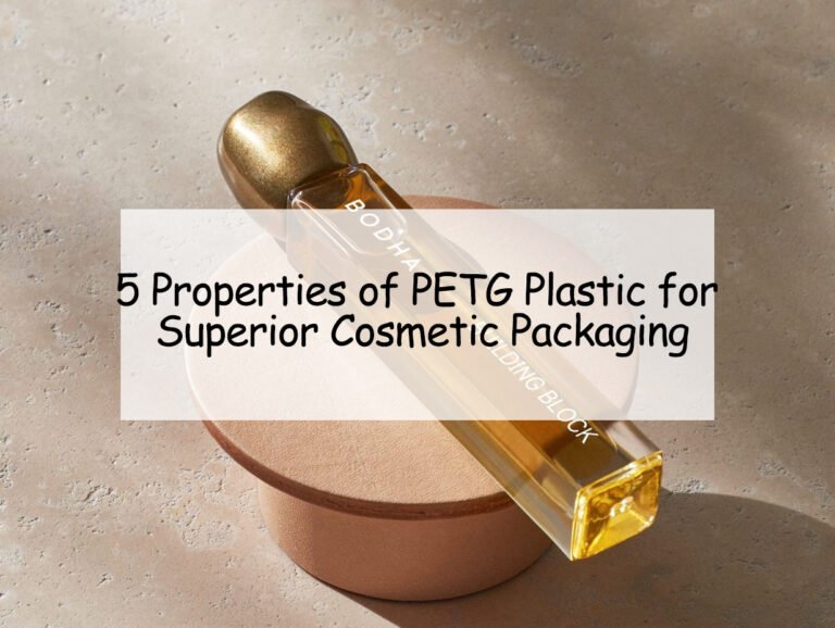 5 Properties of PETG Plastic for Superior Cosmetic Packaging