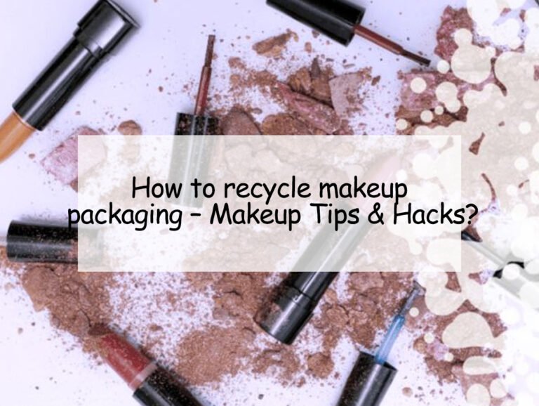 How to recycle makeup packaging – Makeup Tips & Hacks?