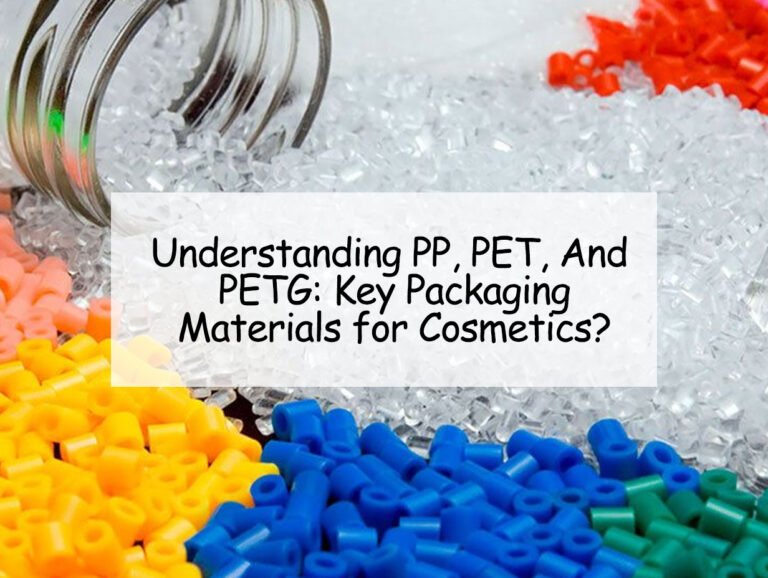 Understanding PP, PET, And PETG: Key Packaging Materials for Cosmetics?