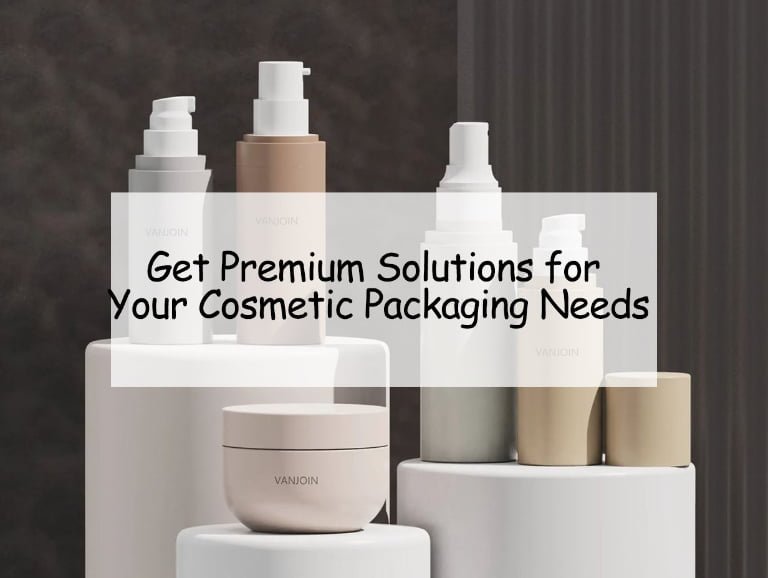 Get Premium Solutions for Your Cosmetic Packaging Needs