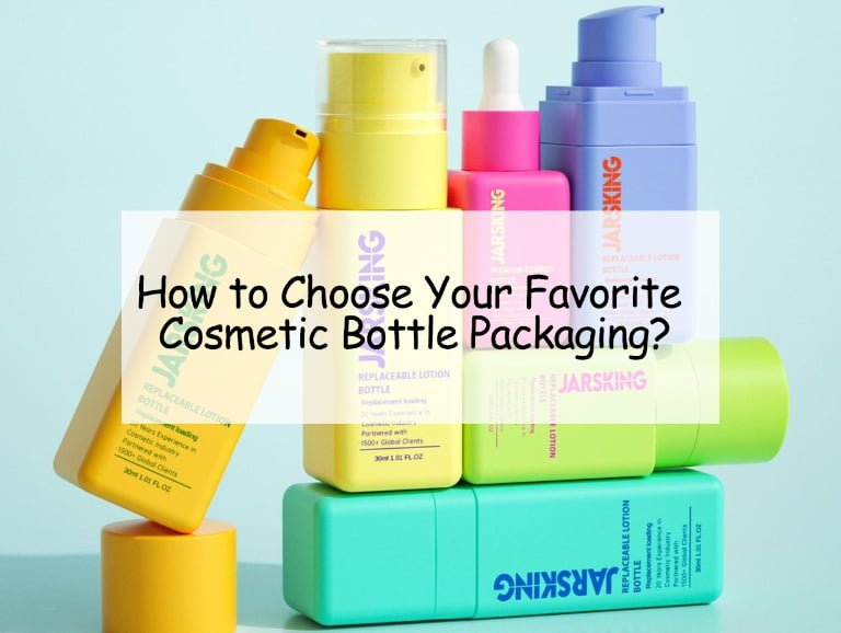 How to Choose Your Favorite Cosmetic Bottle Packaging?