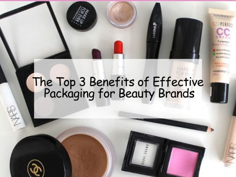The Top 3 Benefits of Effective Packaging for Beauty Brands